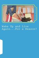 Wake Up and Live Again...for a Reason!: An Alternative to Suicide 1981943714 Book Cover