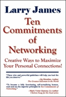 Ten Commitments of Networking: Creative Ways to Maximize Your Personal Connections 1931741700 Book Cover