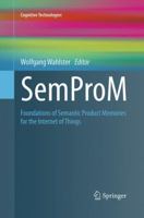 SemProM: Foundations of Semantic Product Memories for the Internet of Things 3662512734 Book Cover