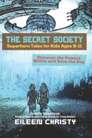 The Secret Society-Superhero Tales for Kids Ages 9-11: Discover the Powers Within and Save the Day 5135682511 Book Cover