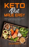 Keto Diet Made Easy: A Beginner's Ketogenic Cookbook To Enjoy Your Meals for Beginners, from Breakfast to Dessert 1801942188 Book Cover