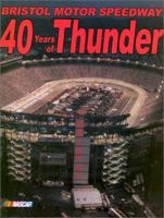 Bristol Motor Speedway: 40 Years of Thunder 0943860202 Book Cover