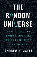 The Random Universe: How Models and Probability Help Us Make Sense of the Cosmos 0300250509 Book Cover