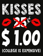 kisses 25 cents 1.00 dollar college is expensive: Compostion Notebook 149 College Ruled Line Paper, Funny gift for valentine day or Any Occasion 1677287071 Book Cover
