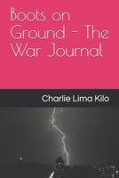 Boots on Ground - The War Journal 1652714111 Book Cover