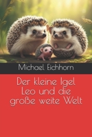 Der kleine Igel Leo und die große weite Welt (Igel Leo und seine Abenteuer) (German Edition) B0DJZQNTY2 Book Cover