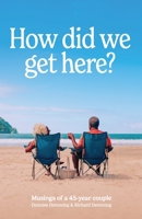 How did we get here: Musings of a 45 year couple 9768291664 Book Cover