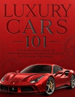 Luxury Cars 101: The Beginner’s Guide to Premium Brands, Advanced Features & Elite Driving Experience (The Modern Luxury Collection) B0H7RHPGYB Book Cover