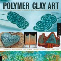 Polymer Clay Art: Projects and Techniques for Jewelry, Gifts, Figures, and Decorative Surfaces 1592533574 Book Cover
