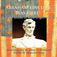 Abraham Lincoln Was Here! a Kid's Guide to Washington D. C. 193511882X Book Cover