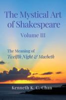 The Mystical Art of Shakespeare Volume III: The Meaning of Twelfth Night & Macbeth 9819444594 Book Cover