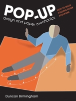 Pop-Up Design and Paper Mechanics: How to Make Folding Paper Sculpture 1784945145 Book Cover
