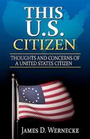 This U.S. Citizen: Thoughts and Concerns of a United States Citizen 1451509979 Book Cover