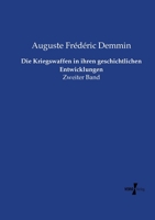 Die Kriegswaffen in ihren geschichtlichen Entwicklungen: Zweiter Band 3737225591 Book Cover