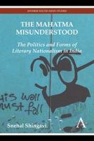 The Mahatma Misunderstood: The Politics and Forms of Literary Nationalism in India 1783083298 Book Cover