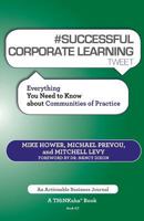 # SUCCESSFUL CORPORATE LEARNING tweet Book07: Everything You Need to Know about Communities of Practice 161699102X Book Cover