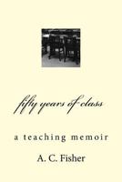 fifty years of class: a teaching memoir 1548786233 Book Cover