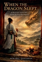 When the Dragon Slept: A Physician's Secret War Against the First Han Emperor B0H286MGBT Book Cover