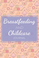 Breastfeeding and Childcare Journal: Planner for Newborn Mothers with Breastfeeding Timer, Sleep, Diaper Tracker - Essentials and Accessories for Parents 1700282220 Book Cover