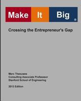 Make It Big: Crossing the Entrepreneur's Gap 1478136618 Book Cover