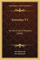Ernestine V3: Or the Child of Mystery 1166991490 Book Cover