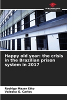 Happy old year: the crisis in the Brazilian prison system in 2017 6208266750 Book Cover