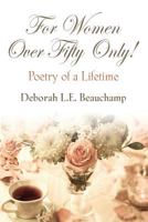 For Women Over Fifty Only! Poetry of a Lifetime 1634913159 Book Cover