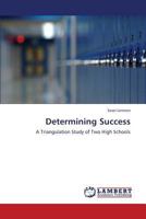 Determining Success: A Triangulation Study of Two High Schools 3847345281 Book Cover