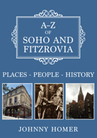 A-Z of Soho and Fitzrovia: Places-People-History 1445694751 Book Cover