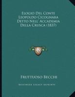 Elogio Del Conte Leopoldo Cicognara Detto Nell' Accademia Della Crusca 1169470491 Book Cover