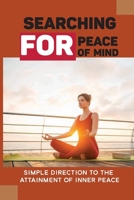 Searching For Peace Of Mind: Simple Direction To The Attainment Of Inner Peace: Code Of Laws Disturbing The Peace B097X7LVPM Book Cover