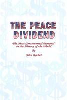 The Peace Dividend: The Most Controversial Proposal in the History of the World 153758216X Book Cover