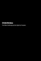 Child Brides: The Silent Suffering and the Fight for Freedom 1778906117 Book Cover