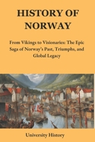 History of Norway: From Vikings to Visionaries: The Epic Saga of Norway’s Past, Triumphs, and Global Legacy B0DWX2PGN8 Book Cover