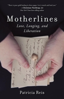 Motherlines: Love, Longing, and Liberation 1631521217 Book Cover