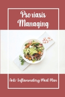 Psoriasis Managing: Anti-Inflammatory Meal Plan: Unique Dishes For Psoriasis B09FSCFBHW Book Cover