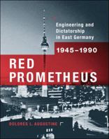 Red Prometheus: Engineering and Dictatorship in East Germany, 1945-1990 0262012367 Book Cover