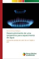 Desenvolvimento de uma serpentina para aquecimento de água: Utilizando perdas de calor de um fogão a gás 6202186526 Book Cover
