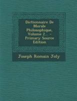 Dictionnaire de Morale Philosophique, Volume 2... 0274829460 Book Cover