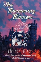 The Murmuring Mirror: A Ballet School full of heart, mystery-and just the right amount of spooky! (Amberwood Hall Ballet School) 1838270892 Book Cover