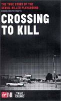 Crossing to Kill: The True Story of the Serial-Killer Playground (Virgin True Crime) 0753504960 Book Cover