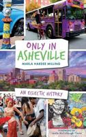 Only in Asheville: : An Eclectic History 1626199701 Book Cover