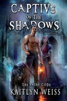 Captive of the Shadows (The Fairy Code Book #1) 8076190649 Book Cover