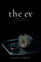 The Ex: Act I: Seduction B0H8N6R8GP Book Cover