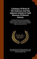 Catalogue Of Birds Of The Americas And The Adjacent Islands In Field Museum Of Natural History: Including All Species And Subspecies Known To Occur In ... The West Indies, And Islands Of The... 1018958142 Book Cover