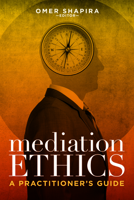 Mediation Ethics: A Practitioner's Guide 1641059117 Book Cover