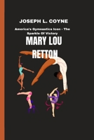 MARY LOU RETTON: America's Gymnastics Icon - The Sparkle Of Victory B0CL7TZXMC Book Cover