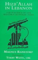 Hizb'allah in Lebanon: The Politics of the Western Hostage Crisis