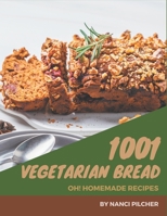 Oh! 1001 Homemade Vegetarian Bread Recipes: Make Cooking at Home Easier with Homemade Vegetarian Bread Cookbook! B08L4RGN1X Book Cover