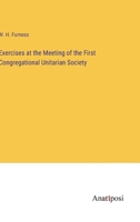 Exercises at the Meeting of the First Congregational Unitarian Society 3382826941 Book Cover